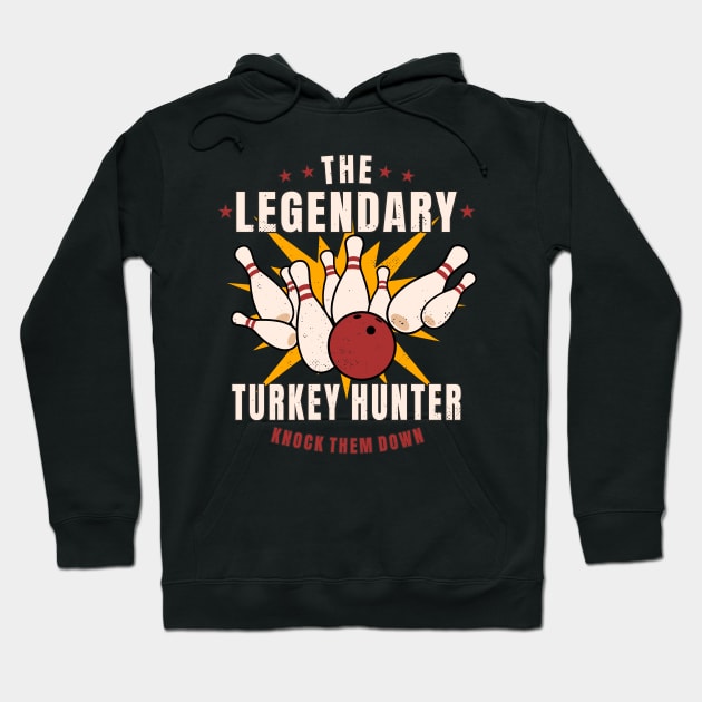 Bowling The Legendary Turkey Hunter Funny Bowler Hoodie by FloraLi